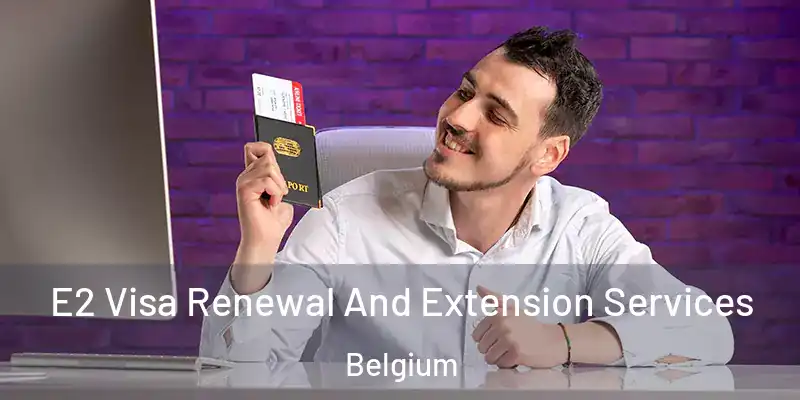 E2 Visa Renewal And Extension Services Belgium