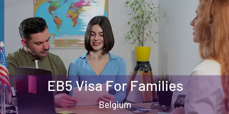  EB5 Visa For Families Belgium