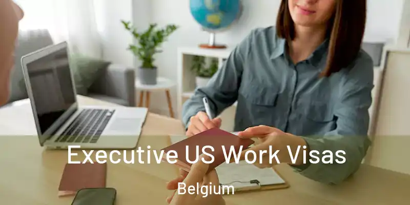  Executive US Work Visas Belgium