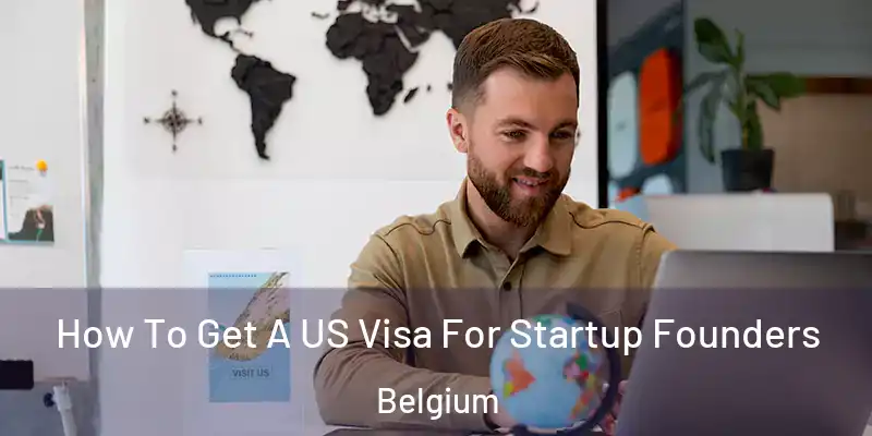 How To Get A US Visa For Startup Founders Belgium