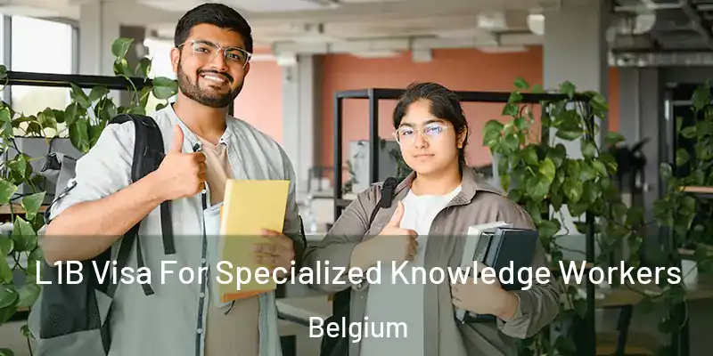  L1B Visa For Specialized Knowledge Workers Belgium