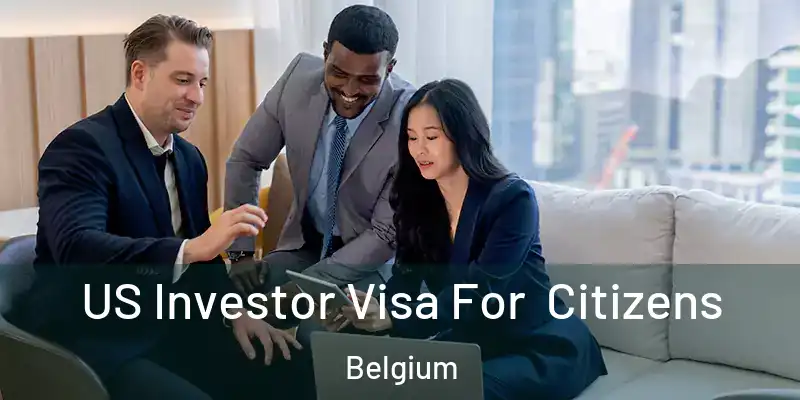  US Investor Visa For Citizens Belgium
